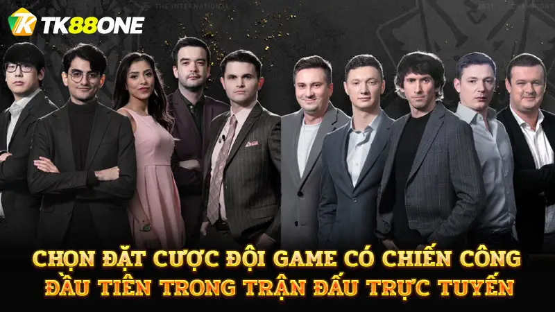 Chọn đặt cược đội game có chiến công đầu tiên trong trận đấu trực tuyến