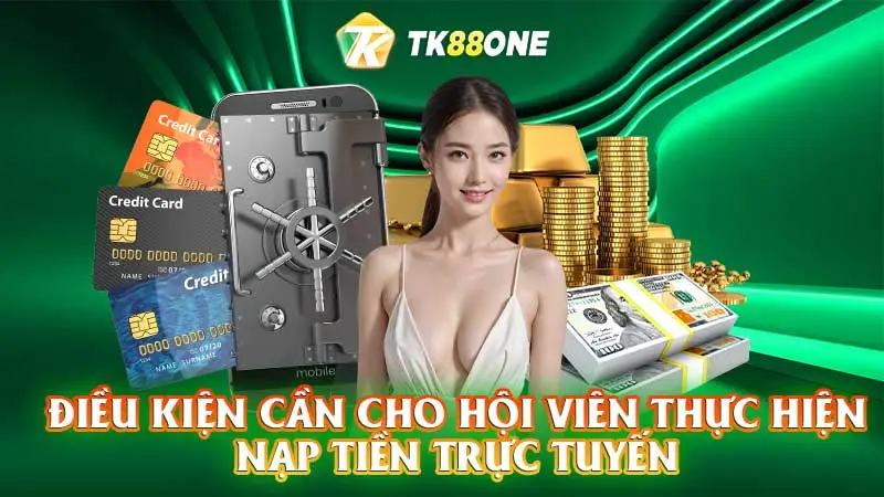 Điều kiện cần cho hội viên thực hiện nạp tiền trực tuyến