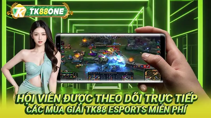 Hội viên được theo dõi trực tiếp các mùa giải TK88 Esports miễn phí