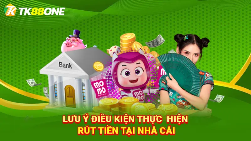 Lưu ý điều kiện thực hiện rút tiền tại nhà cái