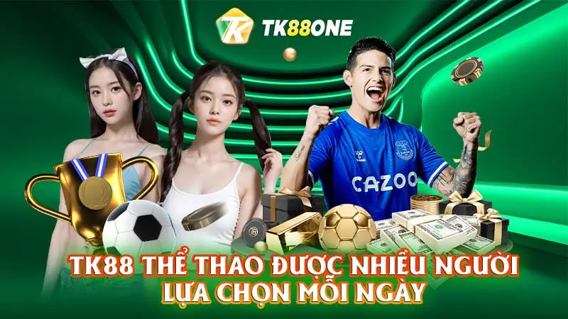 TK88 thể thao được nhiều người lựa chọn mỗi ngày