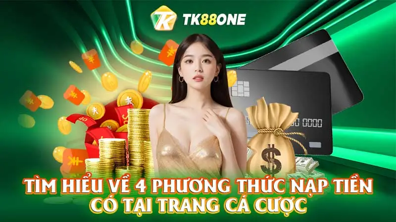 Tìm hiểu về 4 phương thức nạp tiền có tại trang cá cược