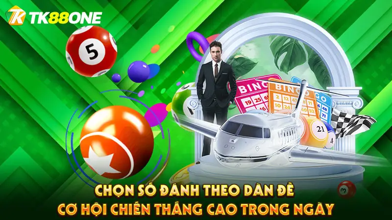 Chọn số đánh theo dàn đề cơ hội chiến thắng cao trong ngày