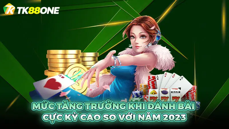 Mức tăng trưởng khi đánh bài cực kỳ cao so với năm 2023