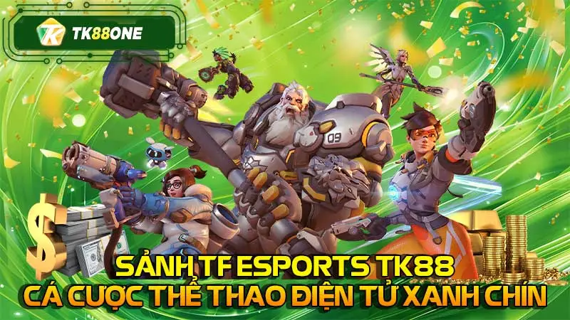 Sảnh TF Esports TK88 cá cược thể thao điện tử xanh chín