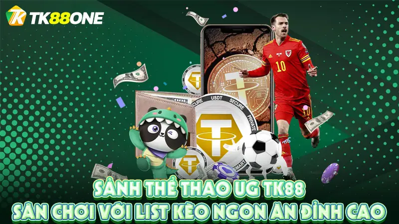 Sảnh thể thao UG TK88: Sân chơi với list kèo ngon ăn đỉnh cao