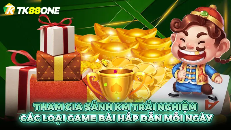 Tham gia sảnh KM trải nghiệm các loại game bài hấp dẫn mỗi ngày