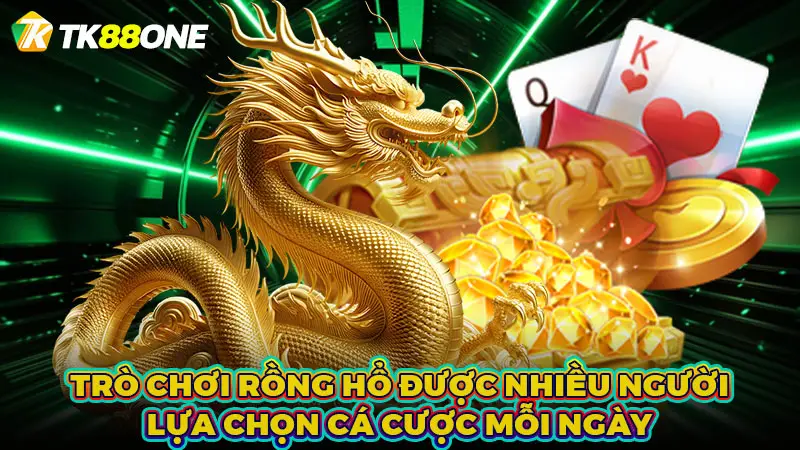 Trò chơi Rồng Hổ được nhiều người lựa chọn cá cược mỗi ngày