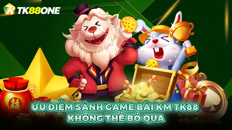 Ưu điểm sảnh game bài KM TK88 không thể bỏ qua