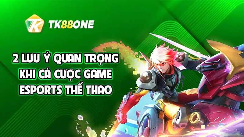 2 lưu ý quan trọng khi cá cược game Esports thể thao