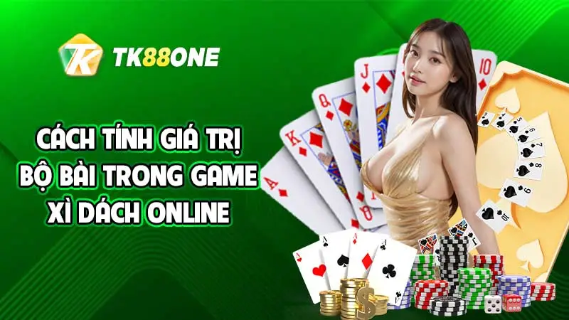 Cách tính giá trị bộ bài trong game Xì Dách online