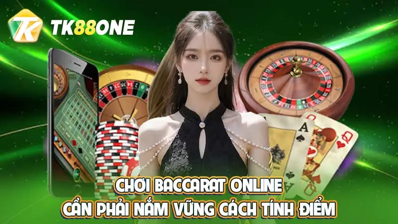 Chơi Baccarat online cần phải nắm vững cách tính điểm