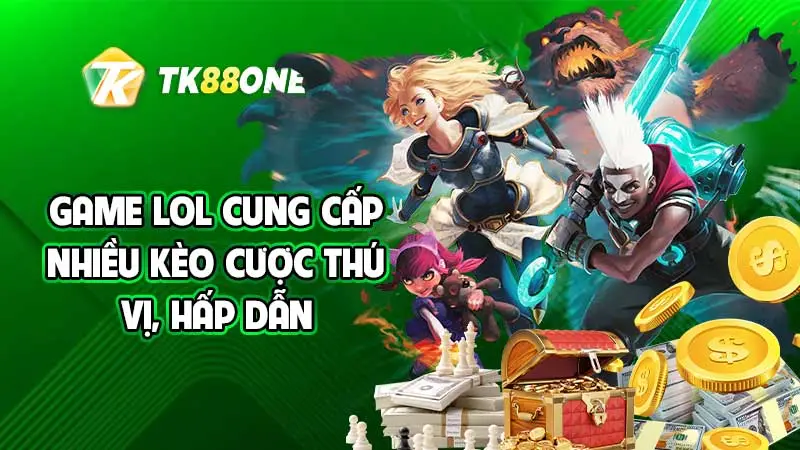 Game LOL cung cấp nhiều kèo cược thú vị, hấp dẫn