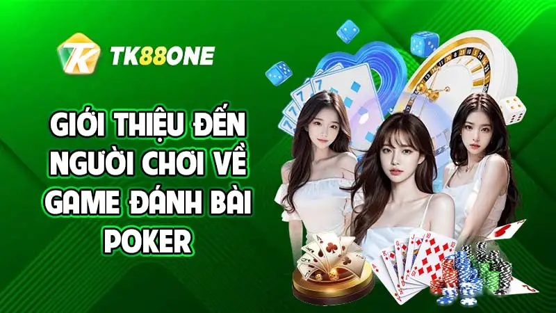 Giới thiệu đến người chơi về game đánh bài poker