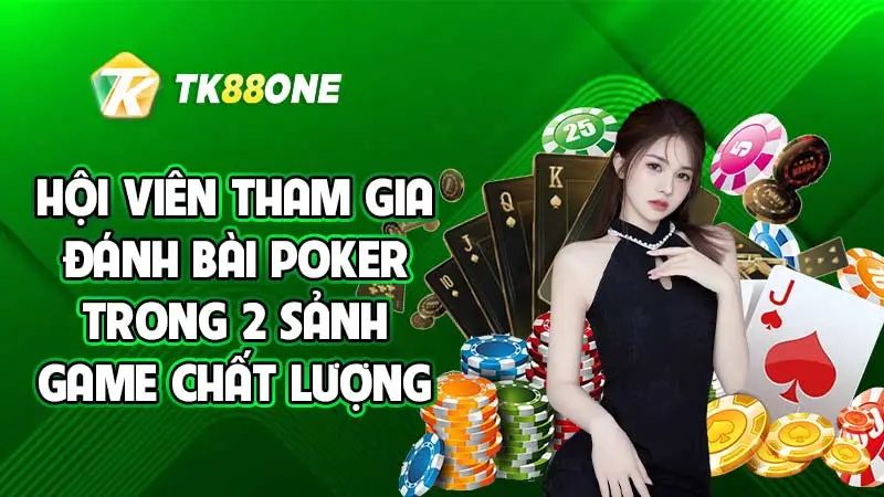 Hội viên tham gia đánh bài Poker trong 2 sảnh game chất lượng