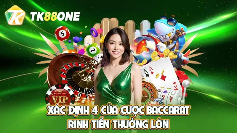 Xác định 4 cửa cược Baccarat rinh tiền thưởng lớn