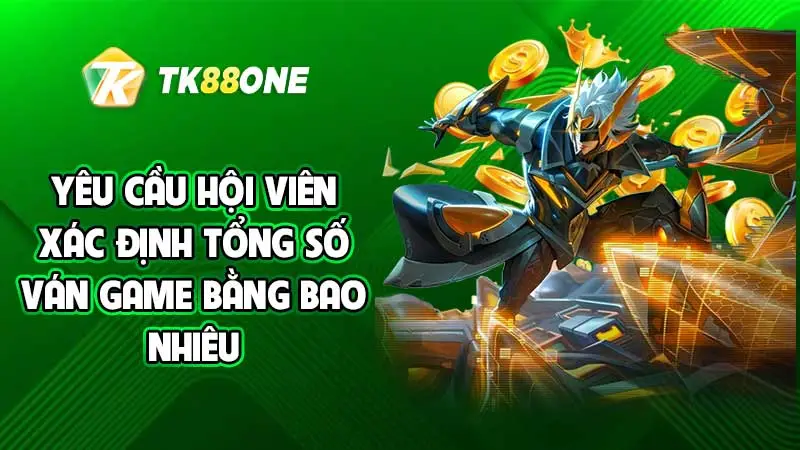 Yêu cầu hội viên xác định tổng số ván game bằng bao nhiêu